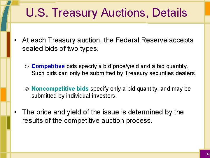 U. S. Treasury Auctions, Details • At each Treasury auction, the Federal Reserve accepts