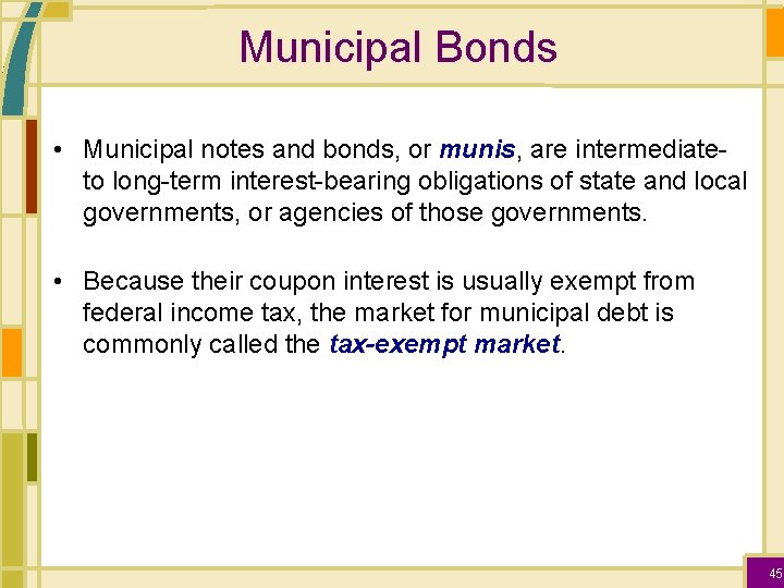 Municipal Bonds • Municipal notes and bonds, or munis, are intermediateto long-term interest-bearing obligations