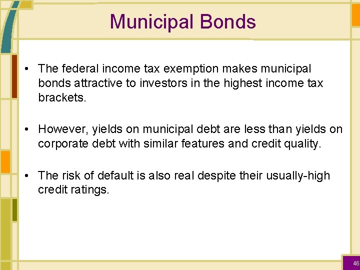 Municipal Bonds • The federal income tax exemption makes municipal bonds attractive to investors