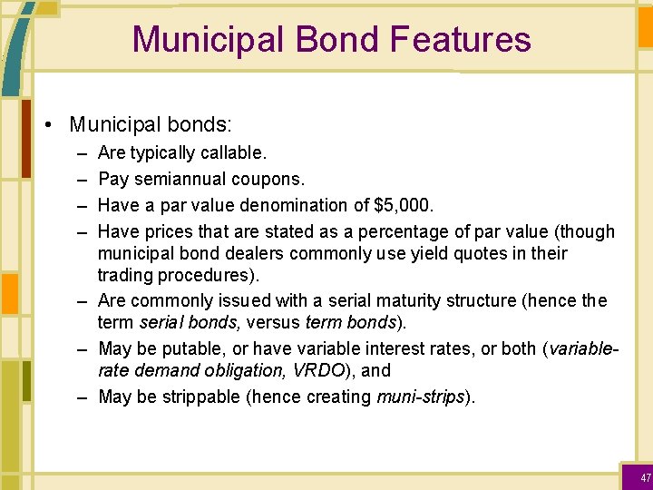 Municipal Bond Features • Municipal bonds: – – Are typically callable. Pay semiannual coupons.