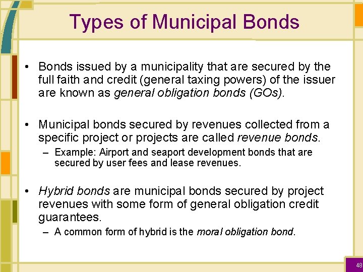 Types of Municipal Bonds • Bonds issued by a municipality that are secured by