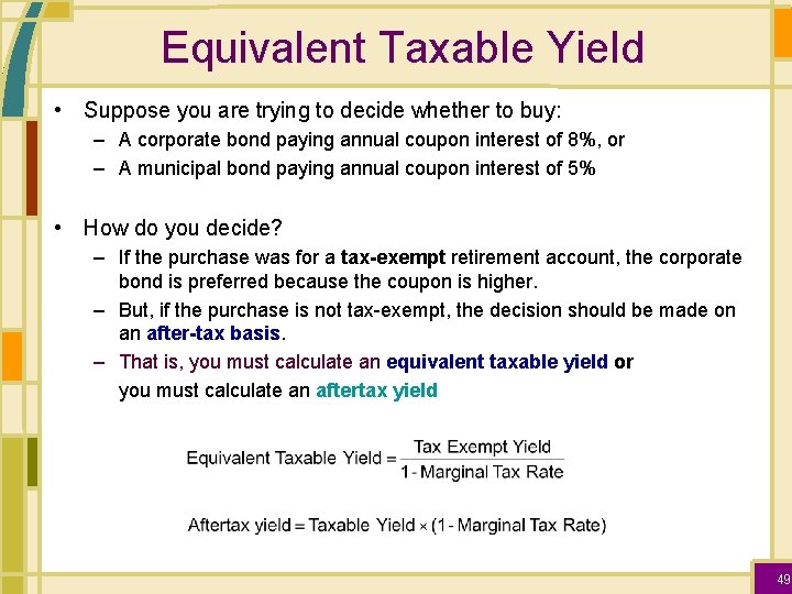 Equivalent Taxable Yield • Suppose you are trying to decide whether to buy: –