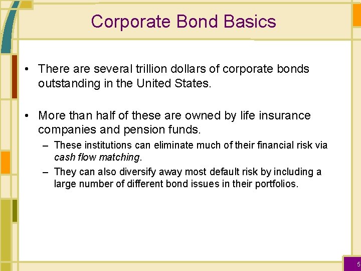 Corporate Bond Basics • There are several trillion dollars of corporate bonds outstanding in