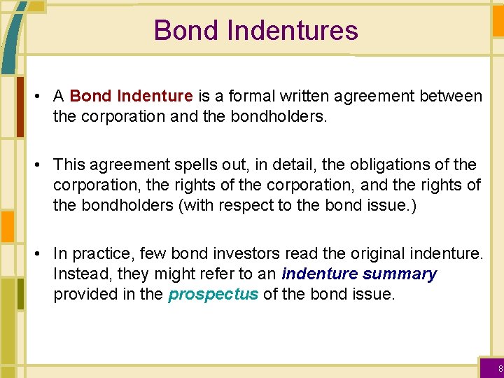 Bond Indentures • A Bond Indenture is a formal written agreement between the corporation