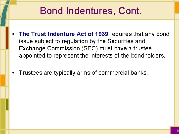 Bond Indentures, Cont. • The Trust Indenture Act of 1939 requires that any bond