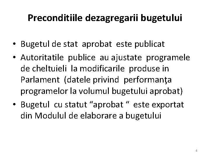 Preconditiile dezagregarii bugetului • Bugetul de stat aprobat este publicat • Autoritatile publice au