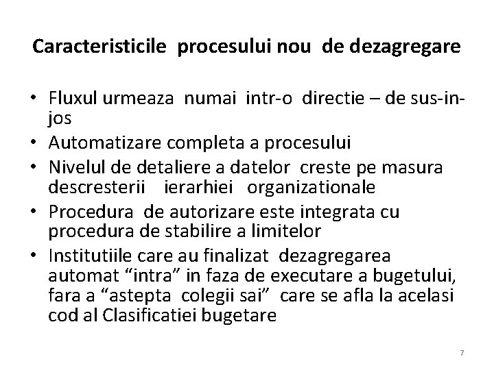 Caracteristicile procesului nou de dezagregare • Fluxul urmeaza numai intr-o directie – de sus-injos