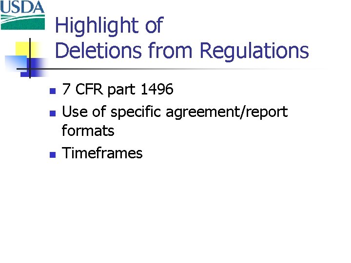 Highlight of Deletions from Regulations n n n 7 CFR part 1496 Use of