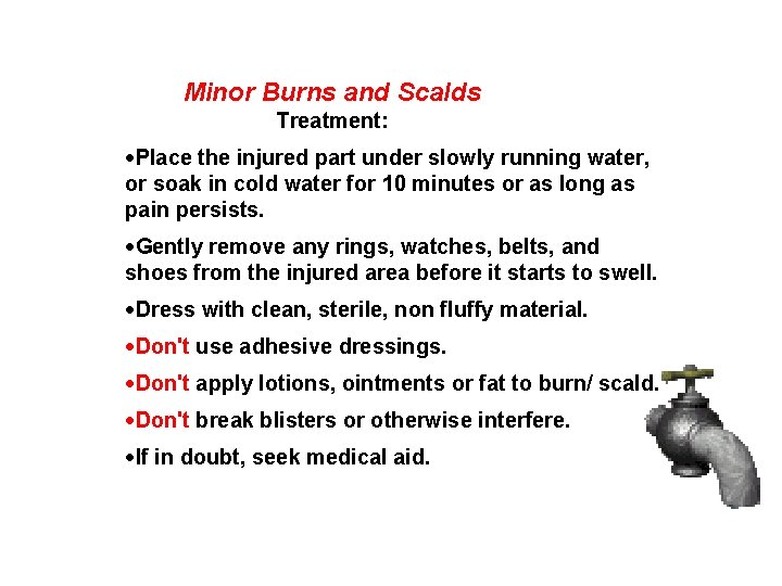 Minor Burns and Scalds Treatment: ·Place the injured part under slowly running water, or