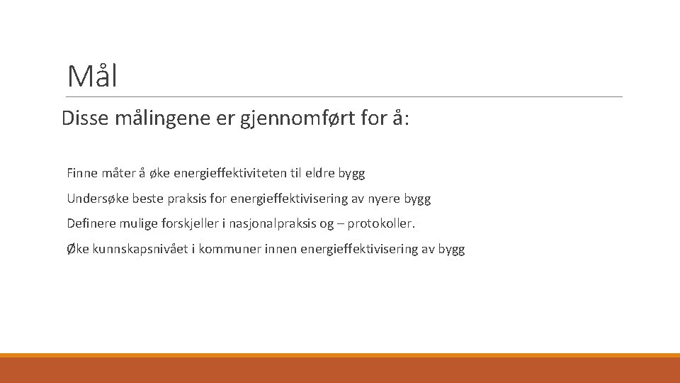 Mål Disse målingene er gjennomført for å: Finne måter å øke energieffektiviteten til eldre