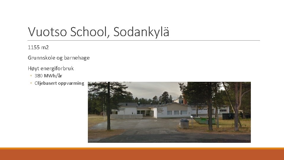 Vuotso School, Sodankylä 1155 m 2 Grunnskole og barnehage Høyt energiforbruk ◦ 380 MWh/år