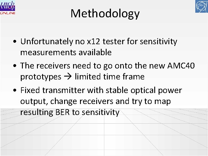 Methodology • Unfortunately no x 12 tester for sensitivity measurements available • The receivers