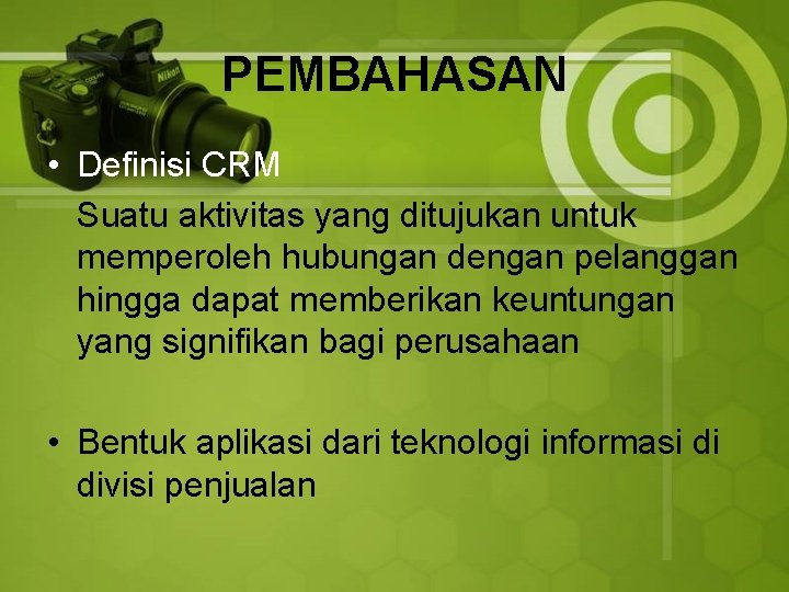 PEMBAHASAN • Definisi CRM Suatu aktivitas yang ditujukan untuk memperoleh hubungan dengan pelanggan hingga