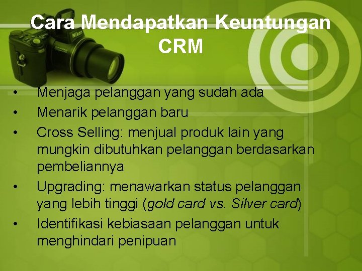 Cara Mendapatkan Keuntungan CRM • • • Menjaga pelanggan yang sudah ada Menarik pelanggan