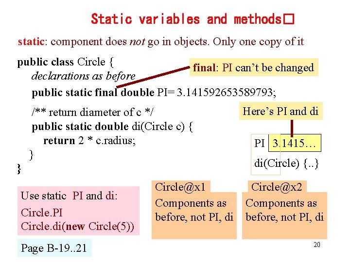 Static variables and methods� static: component does not go in objects. Only one copy