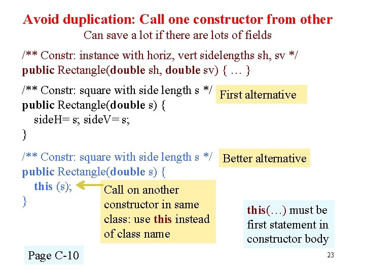 Avoid duplication: Call one constructor from other Can save a lot if there are
