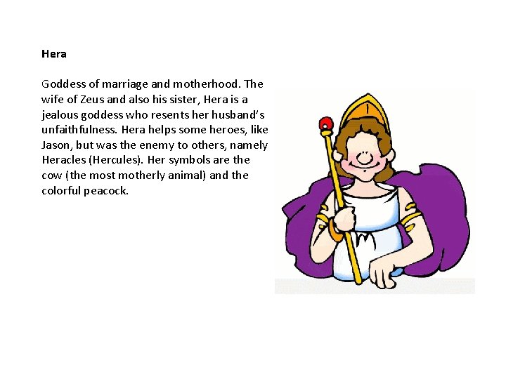 Hera Goddess of marriage and motherhood. The wife of Zeus and also his sister,