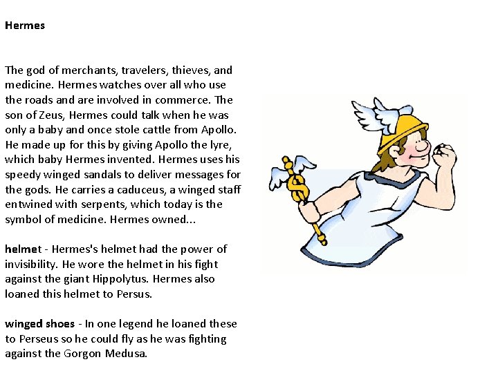 Hermes The god of merchants, travelers, thieves, and medicine. Hermes watches over all who