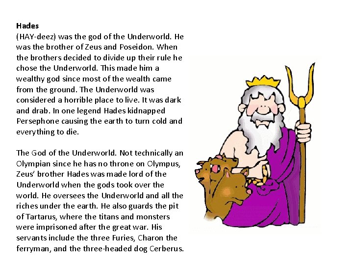 Hades (HAY-deez) was the god of the Underworld. He was the brother of Zeus