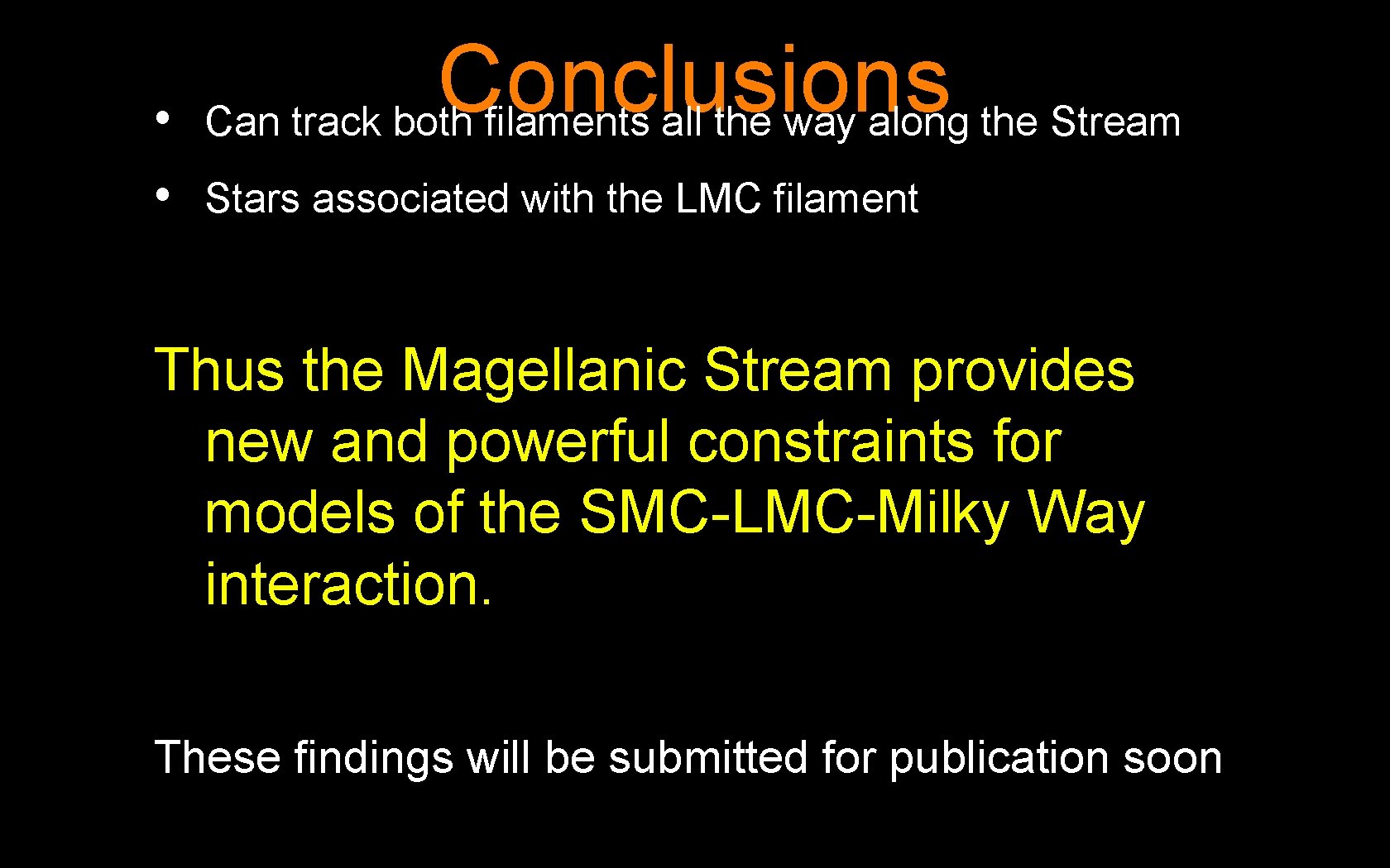  • • Conclusions Can track both filaments all the way along the Stream