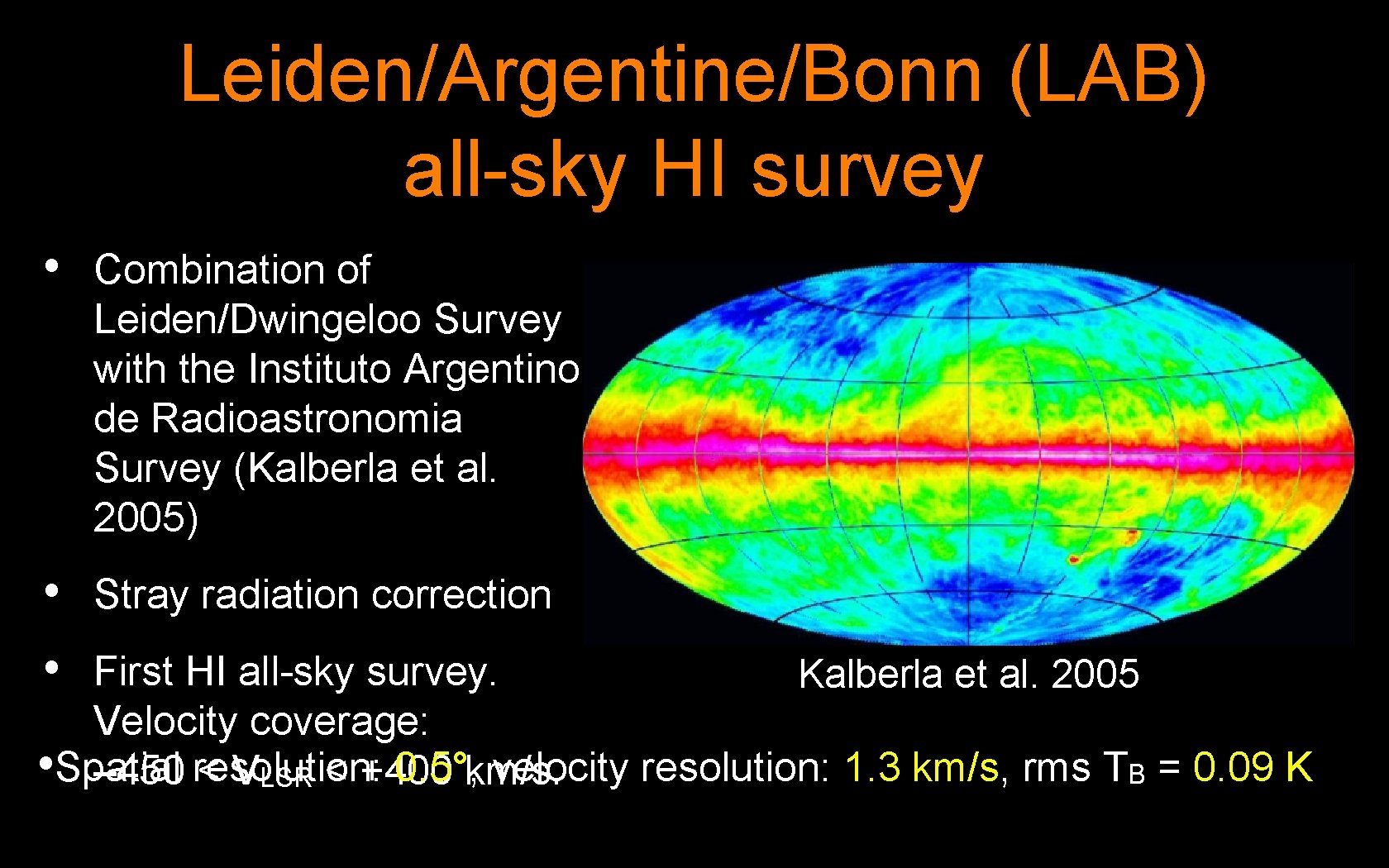 Leiden/Argentine/Bonn (LAB) all-sky HI survey • Combination of Leiden/Dwingeloo Survey with the Instituto Argentino
