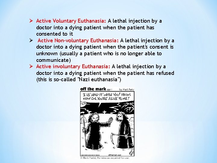 Ø Active Voluntary Euthanasia: A lethal injection by a doctor into a dying patient