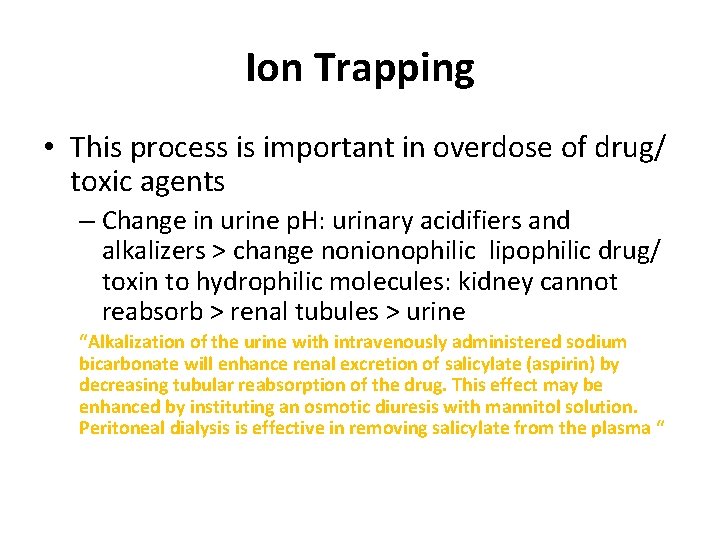 Ion Trapping • This process is important in overdose of drug/ toxic agents –