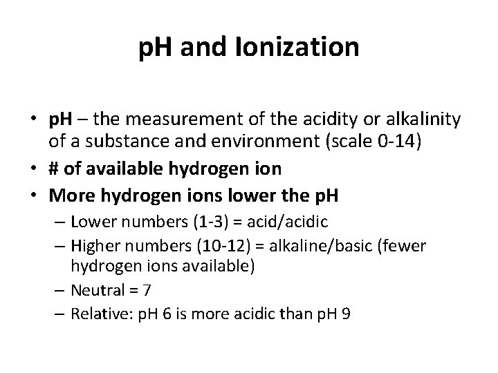 p. H and Ionization • p. H – the measurement of the acidity or