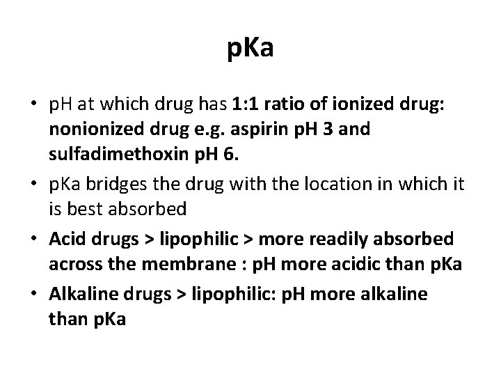 p. Ka • p. H at which drug has 1: 1 ratio of ionized