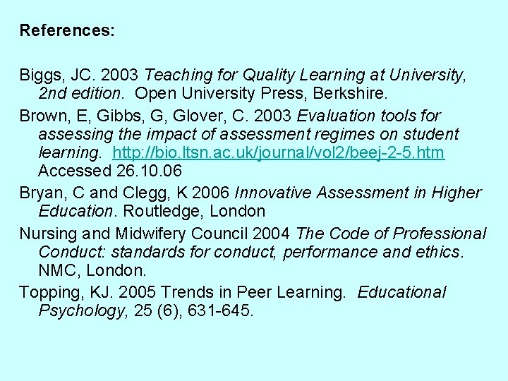 References: Biggs, JC. 2003 Teaching for Quality Learning at University, 2 nd edition. Open