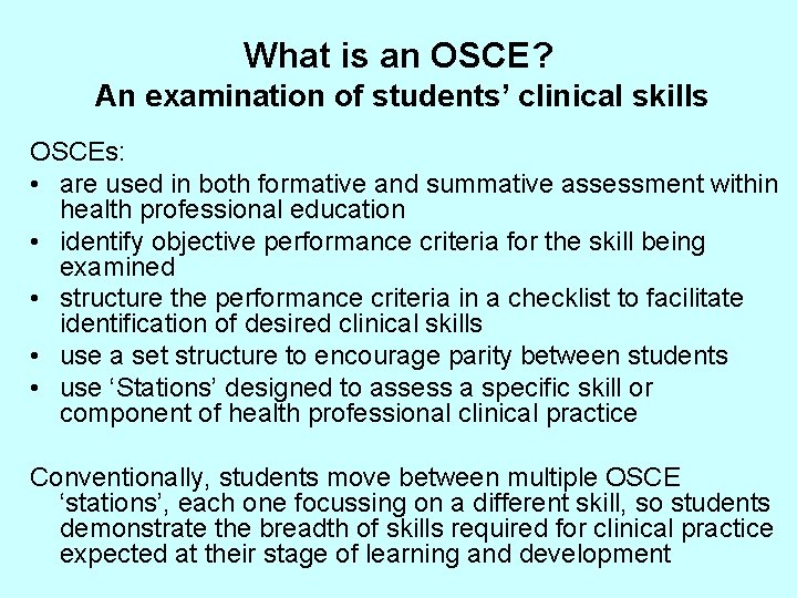 What is an OSCE? An examination of students’ clinical skills OSCEs: • are used