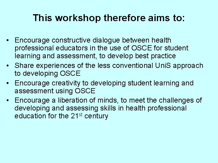 This workshop therefore aims to: • Encourage constructive dialogue between health professional educators in