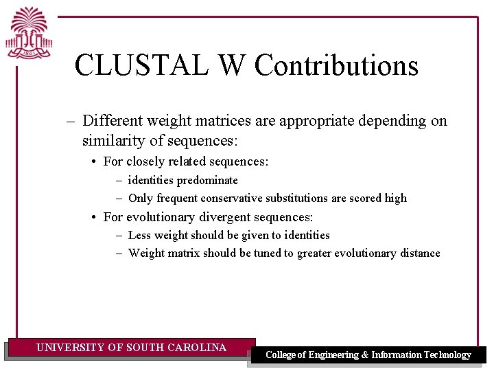 CLUSTAL W Contributions – Different weight matrices are appropriate depending on similarity of sequences: CLUSTAL W Contributions – Different weight matrices are appropriate depending on similarity of sequences: