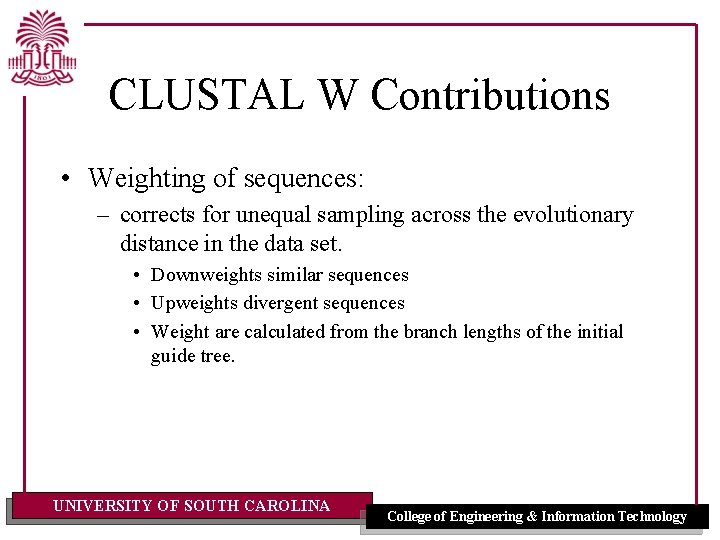 CLUSTAL W Contributions • Weighting of sequences: – corrects for unequal sampling across the CLUSTAL W Contributions • Weighting of sequences: – corrects for unequal sampling across the