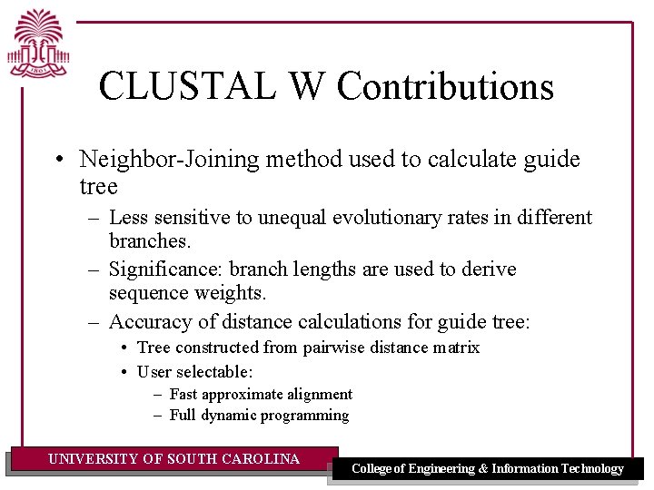 CLUSTAL W Contributions • Neighbor-Joining method used to calculate guide tree – Less sensitive CLUSTAL W Contributions • Neighbor-Joining method used to calculate guide tree – Less sensitive