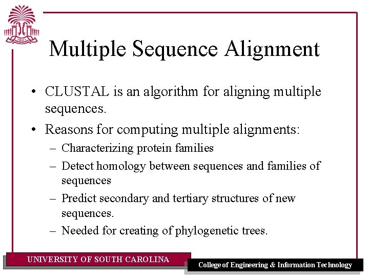 Multiple Sequence Alignment • CLUSTAL is an algorithm for aligning multiple sequences. • Reasons Multiple Sequence Alignment • CLUSTAL is an algorithm for aligning multiple sequences. • Reasons