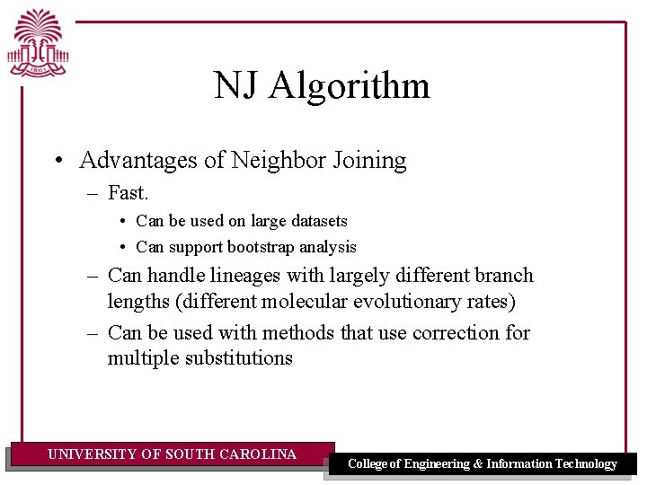 NJ Algorithm • Advantages of Neighbor Joining – Fast. • Can be used on NJ Algorithm • Advantages of Neighbor Joining – Fast. • Can be used on