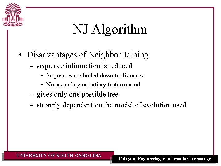 NJ Algorithm • Disadvantages of Neighbor Joining – sequence information is reduced • Sequences NJ Algorithm • Disadvantages of Neighbor Joining – sequence information is reduced • Sequences