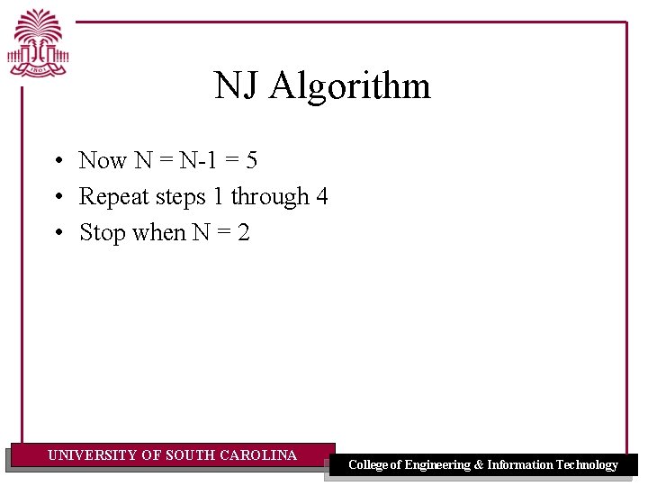 NJ Algorithm • Now N = N-1 = 5 • Repeat steps 1 through NJ Algorithm • Now N = N-1 = 5 • Repeat steps 1 through