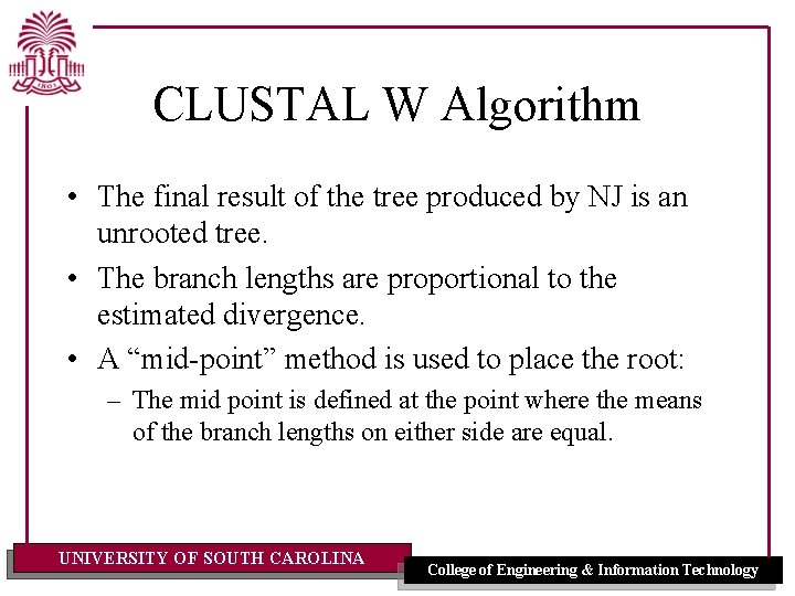 CLUSTAL W Algorithm • The final result of the tree produced by NJ is CLUSTAL W Algorithm • The final result of the tree produced by NJ is