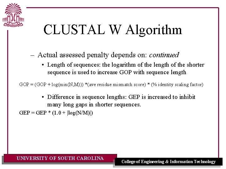 CLUSTAL W Algorithm – Actual assessed penalty depends on: continued • Length of sequences: CLUSTAL W Algorithm – Actual assessed penalty depends on: continued • Length of sequences: