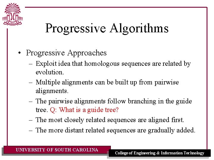 Progressive Algorithms • Progressive Approaches – Exploit idea that homologous sequences are related by Progressive Algorithms • Progressive Approaches – Exploit idea that homologous sequences are related by