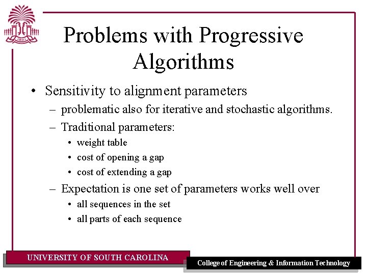 Problems with Progressive Algorithms • Sensitivity to alignment parameters – problematic also for iterative Problems with Progressive Algorithms • Sensitivity to alignment parameters – problematic also for iterative