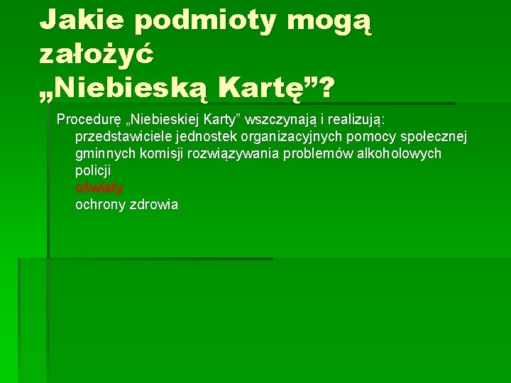 Jakie podmioty mogą założyć „Niebieską Kartę”? Procedurę „Niebieskiej Karty” wszczynają i realizują: przedstawiciele jednostek