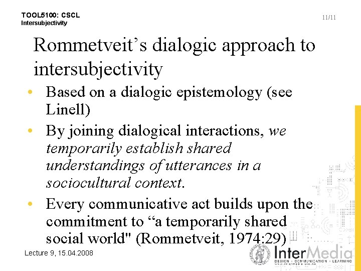 TOOL 5100: CSCL Intersubjectivity Rommetveit’s dialogic approach to intersubjectivity • Based on a dialogic