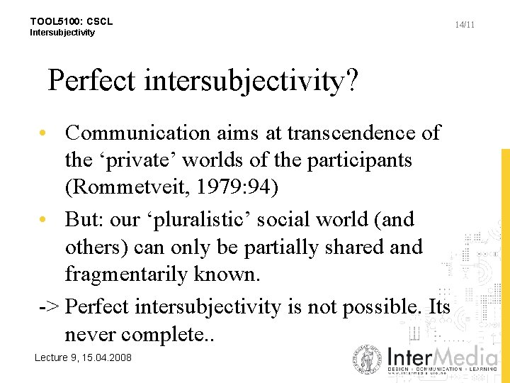 TOOL 5100: CSCL Intersubjectivity Perfect intersubjectivity? • Communication aims at transcendence of the ‘private’