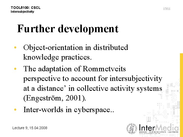 TOOL 5100: CSCL Intersubjectivity Further development • Object-orientation in distributed knowledge practices. • The