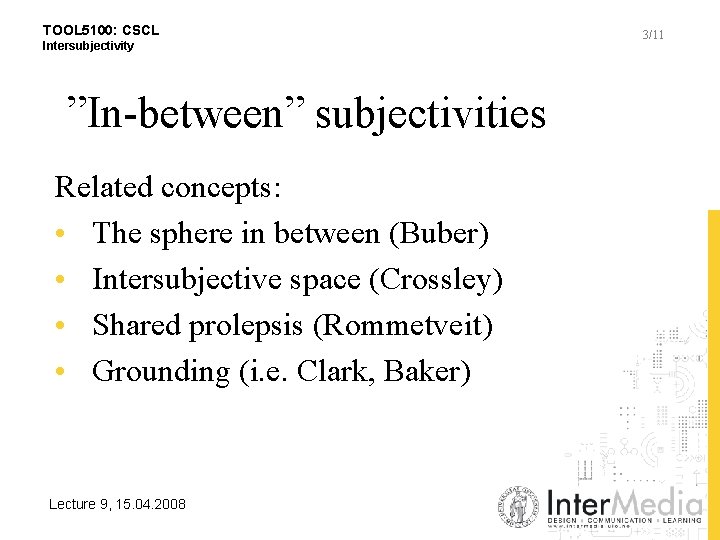 TOOL 5100: CSCL Intersubjectivity ”In-between” subjectivities Related concepts: • The sphere in between (Buber)