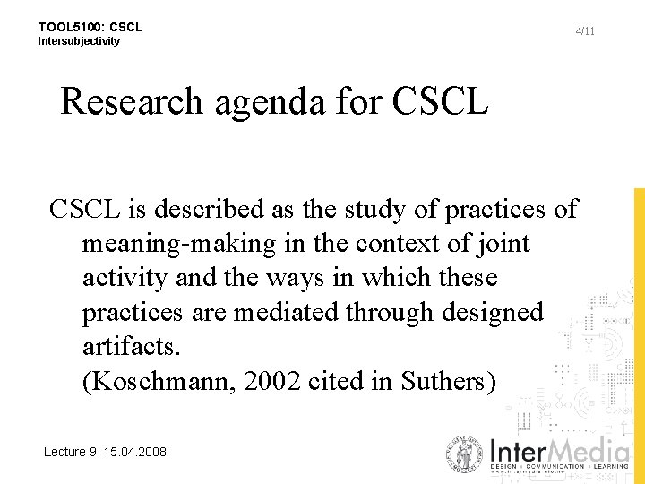 TOOL 5100: CSCL Intersubjectivity 4/11 Research agenda for CSCL is described as the study