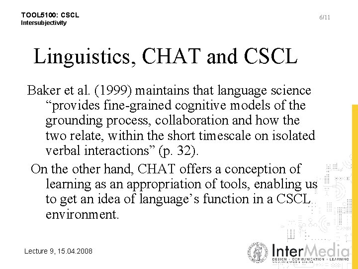 TOOL 5100: CSCL Intersubjectivity Linguistics, CHAT and CSCL Baker et al. (1999) maintains that